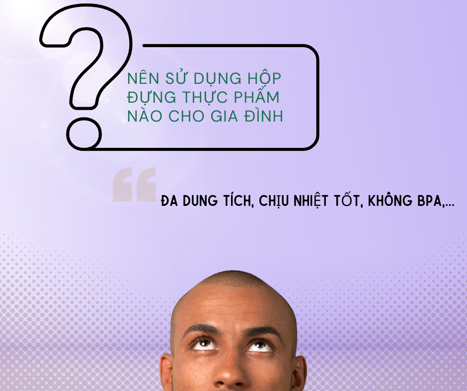 Hộp Đựng Thực Phẩm Loại Nào An Toàn, Chịu Nhiệt Tốt, Nên Mua Cho Gia Đình?